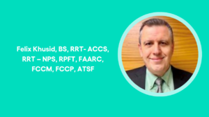 RC Week: Felix Khusid on the Evolution, Impact, and Future of Respiratory Care